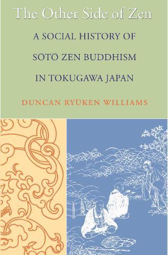 The Other Side of Zen: A Social History of Sōtō Zen Buddhism in Tokugawa Japan