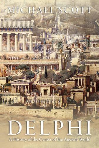 Delphi: A History of the Center of the Ancient World