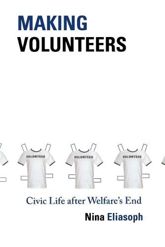 Making Volunteers: Civic Life after Welfare's End