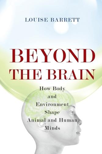 Beyond the Brain: How Body and Environment Shape Animal and Human Minds