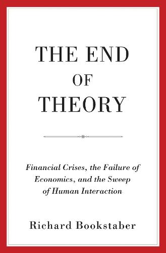 The End of Theory: Financial Crises, the Failure of Economics, and the Sweep of Human Interaction
