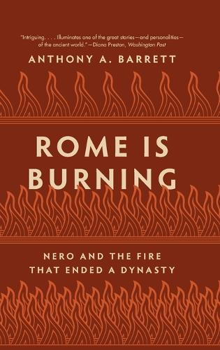 Rome Is Burning: Nero and the Fire That Ended a Dynasty