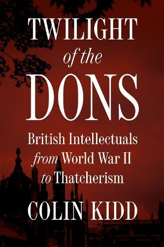 Twilight of the Dons: British Intellectuals from World War II to Thatcherism