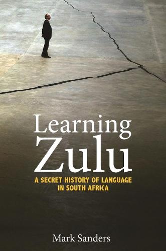 Learning Zulu: A Secret History of Language in South Africa