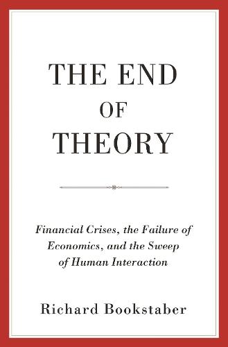 The End of Theory: Financial Crises, the Failure of Economics, and the Sweep of Human Interaction