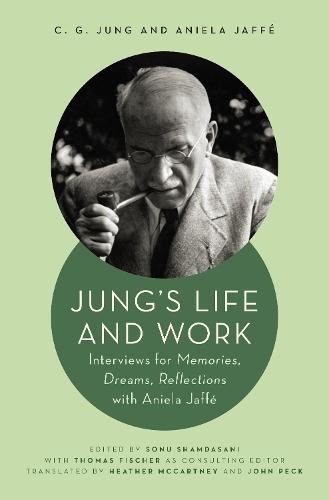 Jung's Life and Work: Interviews for Memories, Dreams, Reflections with Aniela Jaffé