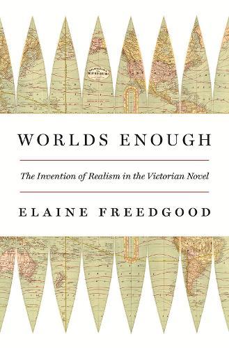 Worlds Enough: The Invention of Realism in the Victorian Novel