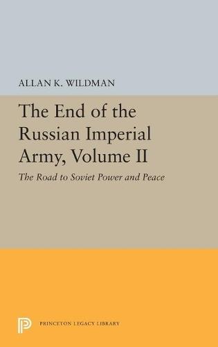The End of the Russian Imperial Army, Volume II: The Road to Soviet Power and Peace