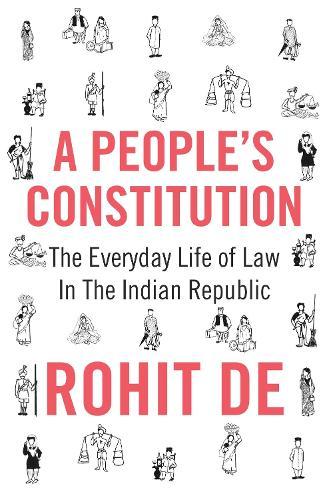 A People's Constitution: The Everyday Life of Law in the Indian Republic