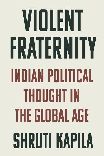 Violent Fraternity: Indian Political Thought in the Global Age