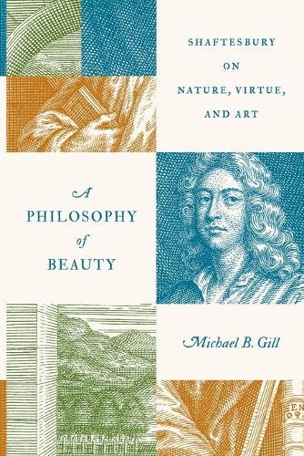 A Philosophy of Beauty: Shaftesbury on Nature, Virtue, and Art