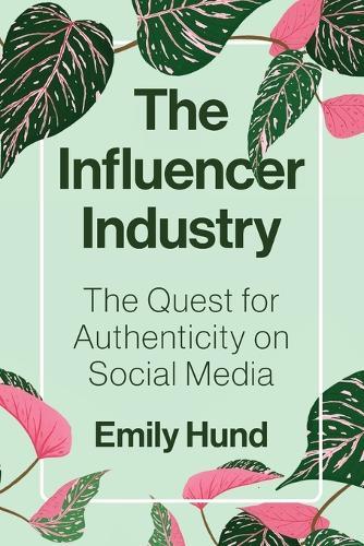 The Influencer Industry: The Quest for Authenticity on Social Media