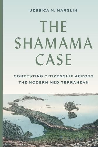 The Shamama Case: Contesting Citizenship across the Modern Mediterranean