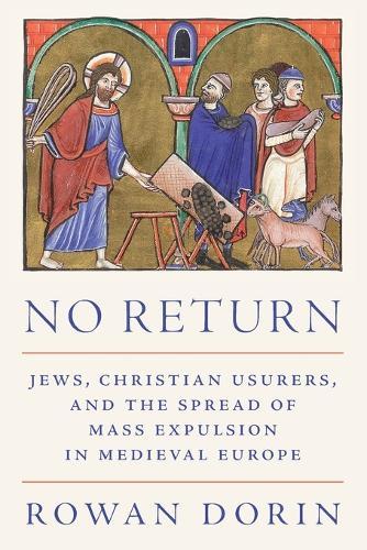 No Return: Jews, Christian Usurers, and the Spread of Mass Expulsion in Medieval Europe