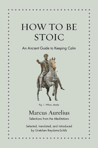 How to Be Stoic: An Ancient Guide to Keeping Calm