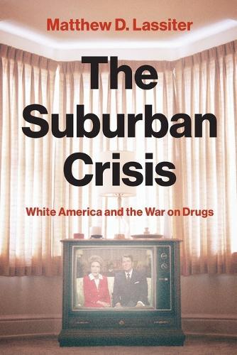 The Suburban Crisis: White America and the War on Drugs