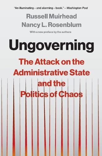 Ungoverning: The Attack on the Administrative State and the Politics of Chaos