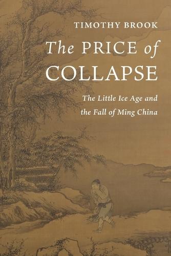 The Price of Collapse: The Little Ice Age and the Fall of Ming China