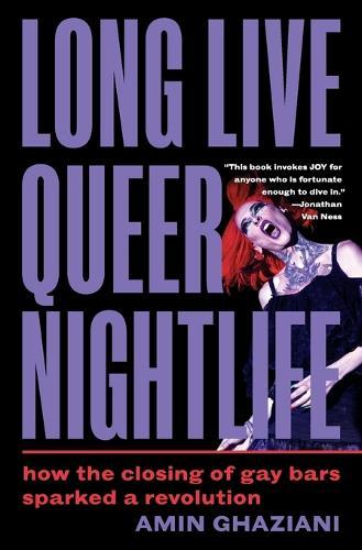 Long Live Queer Nightlife: How the Closing of Gay Bars Sparked a Revolution