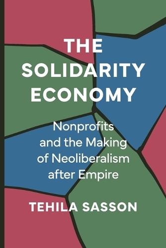 The Solidarity Economy: Nonprofits and the Making of Neoliberalism after Empire