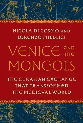 Venice and the Mongols: The Eurasian Exchange That Transformed the Medieval World