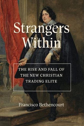 Strangers Within: The Rise and Fall of the New Christian Trading Elite