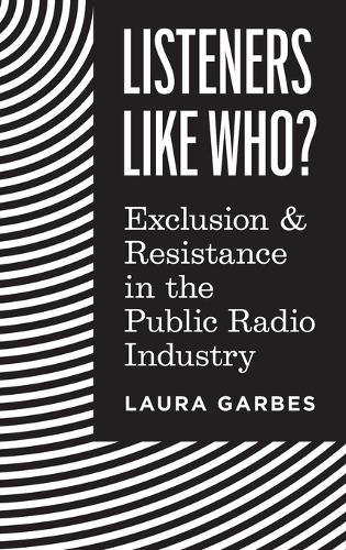 Listeners Like Who?: Exclusion and Resistance in the Public Radio Industry
