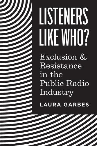 Listeners Like Who?: Exclusion and Resistance in the Public Radio Industry