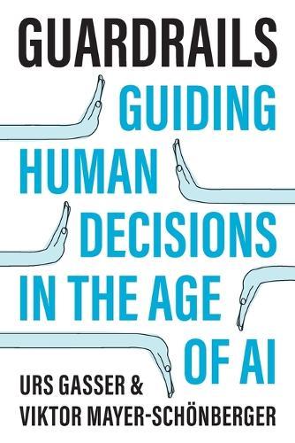 Guardrails: Guiding Human Decisions in the Age of AI