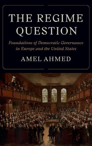 The Regime Question: Foundations of Democratic Governance in Europe and the United States