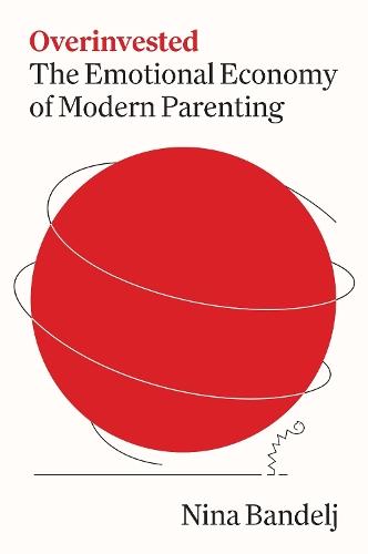 Overinvested: The Emotional Economy of Modern Parenting