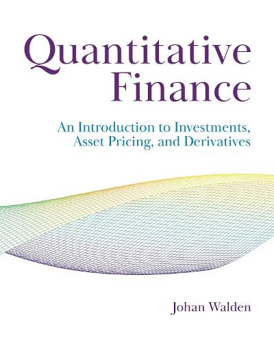 Quantitative Finance: An Introduction to Investments, Asset Pricing, and Derivatives