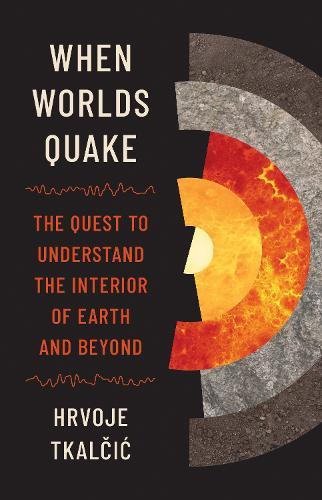 When Worlds Quake: The Quest to Understand the Interior of Earth and Beyond