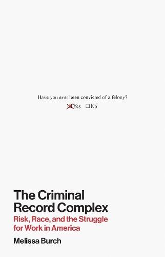 The Criminal Record Complex: Risk, Race, and the Struggle for Work in America