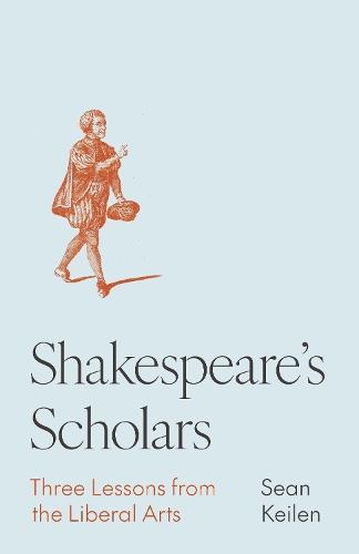 Shakespeare's Scholars: Three Lessons from the Liberal Arts