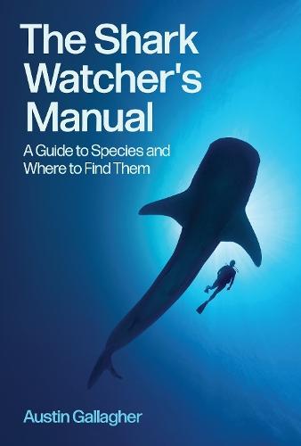 The Shark Watcher's Manual: A Guide to Species and Where to Find Them