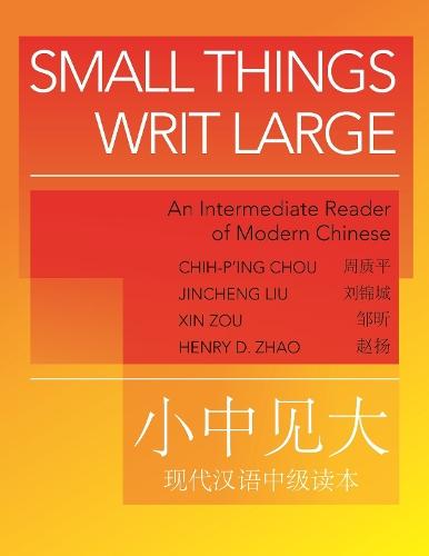 Small Things Writ Large: An Intermediate Reader of Modern Chinese
