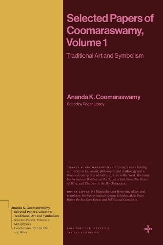 Selected Papers of Coomaraswamy, Volume 1: Traditional Art and Symbolism