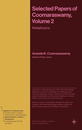 Selected Papers of Coomaraswamy, Volume 2: Metaphysics