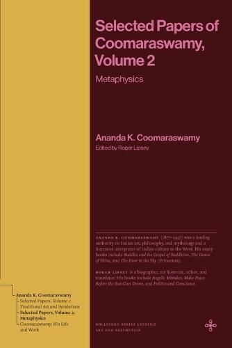 Selected Papers of Coomaraswamy, Volume 2: Metaphysics