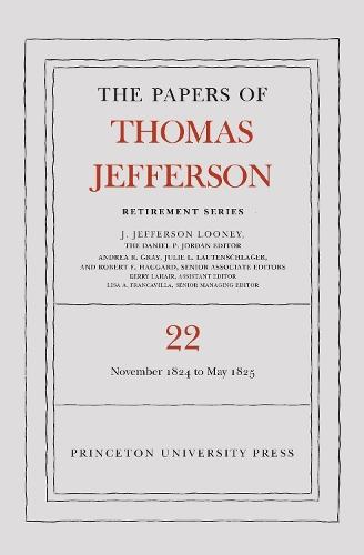 The Papers of Thomas Jefferson, Retirement Series, Volume 22: 1 November 1824 to 3 May 1825