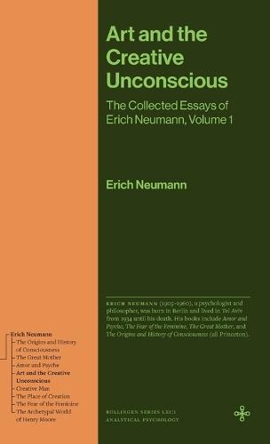 Art and the Creative Unconscious: The Collected Essays of Erich Neumann, Volume 1