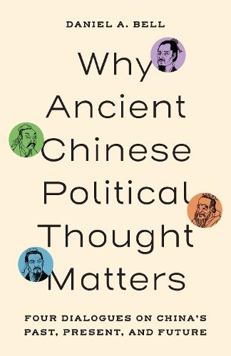 Why Ancient Chinese Political Thought Matters: Four Dialogues on China’s Past, Present, and Future