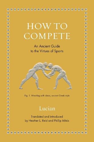 How to Compete: An Ancient Guide to the Virtues of Sports