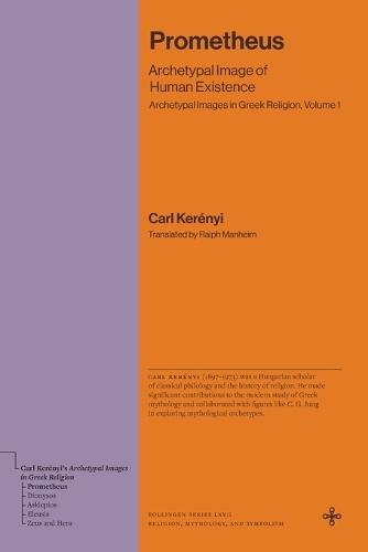 Prometheus: Archetypal Image of Human Existence (Archetypal Images in Greek Religion, Volume 1)