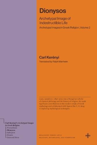 Dionysos: Archetypal Image of Indestructible Life (Archetypal Images in Greek Religion, Volume 2)