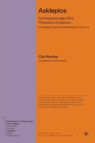 Asklepios: Archetypal Image of the Physician's Existence (Archetypal Images in Greek Religion, Volume 3)