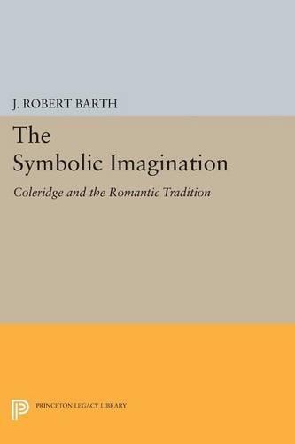 The Symbolic Imagination: Coleridge and the Romantic Tradition