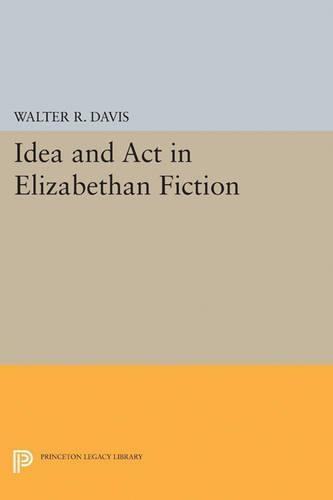 Idea and Act in Elizabethan Fiction