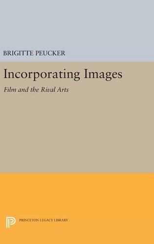 Incorporating Images: Film and the Rival Arts